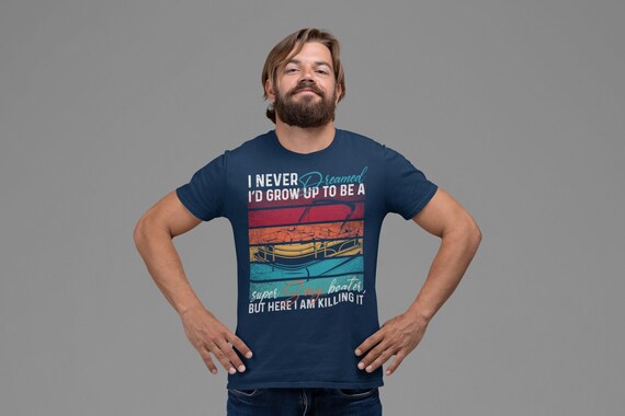 Men's Funny Boater Shirt Never Dreamed I'd Be Sexy Boating Pontoon T Shirt Toon Boat Gift Killing It Nautical Boater Tee Unisex Man