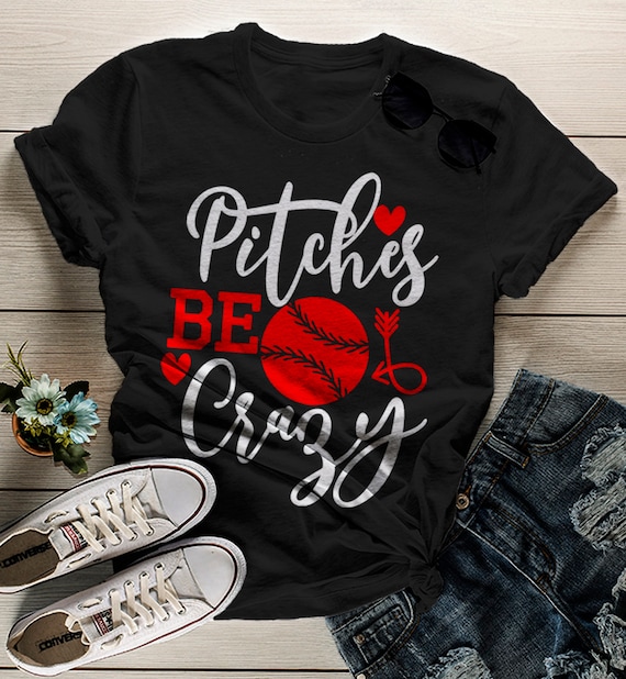 Women's Funny Baseball T Shirt Pitches Be Crazy Shirt Pitcher Shirts Play On Words Tee