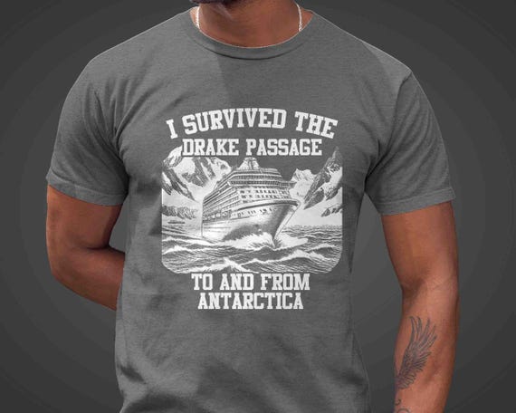 Men's Drake Passage Shirt I Survived TShirt Gift Idea Travel Antarctica Pacific Ocean Cruise Ship Drakes TShirt T Shirt Unisex Man Woman