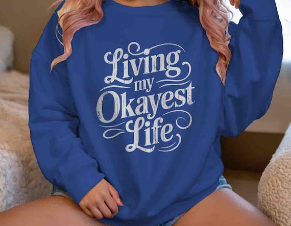 Men's Funny Living My Okayest Life Sweatshirt Funny Sarcastic Crewneck Gift Idea Dark Humor Joke Personality Unisex For Her Tee Women's