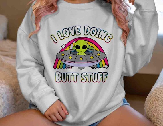 Women's Inappropriate Sweatshirt Funny Butt Stuff Crewneck Inappropriate Alien Probe Anal Joke Humor Gift Exchange Shirt For Women Unisex