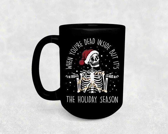 Christmas Coffee Mug Skeleton Gift When You're Dead Inside Holidays Funny Coffee Mugs Santa 15 oz. 20 oz. Large Giant Big