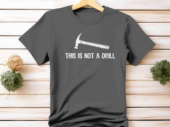 Funny Construction Shirt, Not A Drill, Hammer Tee, Contractor Gift, Play On Words, Remodeling Humor, Hilarious T-Shirt