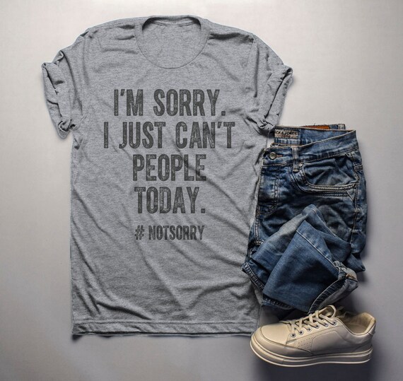 Men's Funny T Shirt I'm Sorry I Just Can't People Today Shirts Hilarious Tee Antisocial TShirt