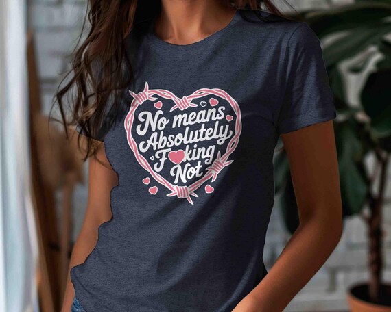 Women's Feminist TShirt Anti Maga Shirt Tee No Means No Gift Idea Absolutely Not Liberal Tee Political Unisex T Shirt Feminist Rights