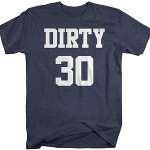 May include: A navy blue t-shirt with white text that reads "DIRTY 30".