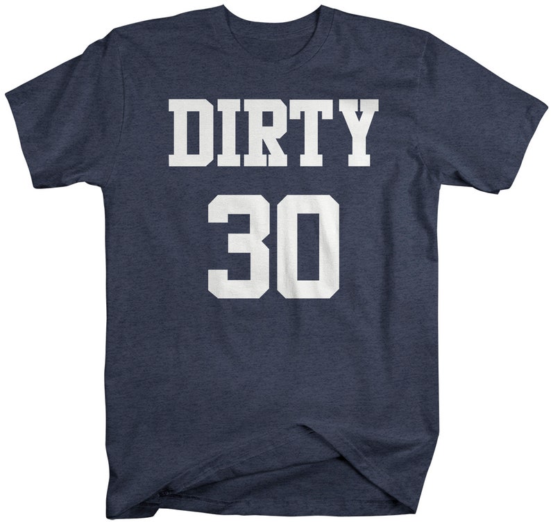 May include: A navy blue t-shirt with white text that reads "DIRTY 30".