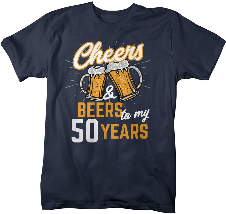 Men's Funny 50th Birthday T Shirt Cheers Beers Fifty Years TShirt Gift Idea Graphic Tee Beer Shirt image 4