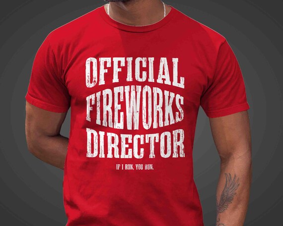 Men's Funny Official Fireworks Director Shirt 4th July TShirt Fire Works I Run You Run Funny T Shirt Humor Joke Day Gift Idea Unisex Tee