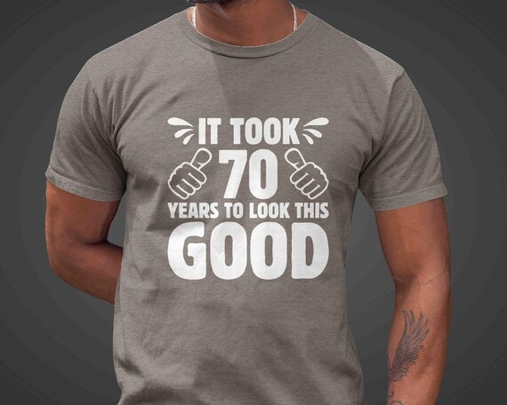 Men's Funny 70th Birthday T-Shirt It Took Seventy Years Look This Good Shirt Gift Idea Vintage Tee 70 Year Old Gift Unisex Funny Birthday