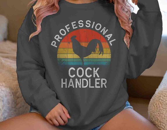 Men's Funny Professional Cock Handler  Embarrassing Rooster Sweatshirt Gift Inappropriate Pullover Chicken Crewneck Saying Offensive Unisex