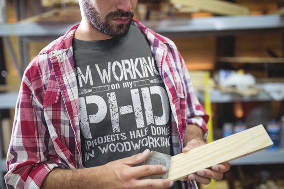 Men's Funny Carpenter T-Shirt PHD In Woodworking Shirts Tee Projects Half Done Shirt Wood Worker Gift Idea