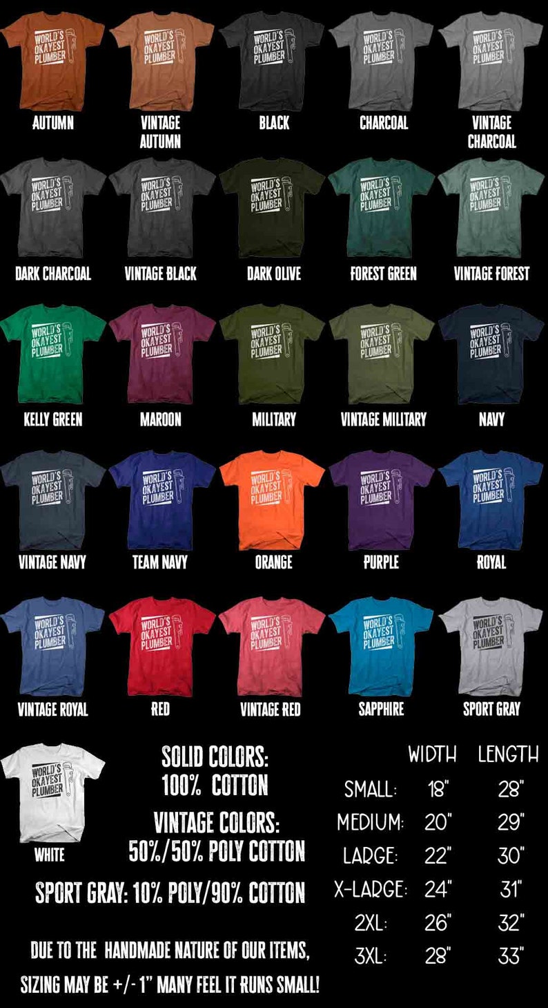 May include: A chart showing different color options for a t-shirt with the text "World's Okayest Plumber" and a wrench graphic. The chart also includes sizing information for the t-shirt in inches. The t-shirt is available in solid colors, vintage colors, and sport gray.