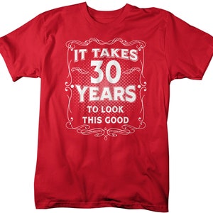 Men's Funny 30th Birthday T-Shirt It Takes Thirty Years Look This Good Shirt Gift Idea Vintage Tee 30 Years Man Unisex image 8