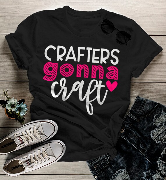 Women's Funny Craft T Shirt I Crafters Gonna Craft Shirts Gift Idea TShirt Crafty Tee