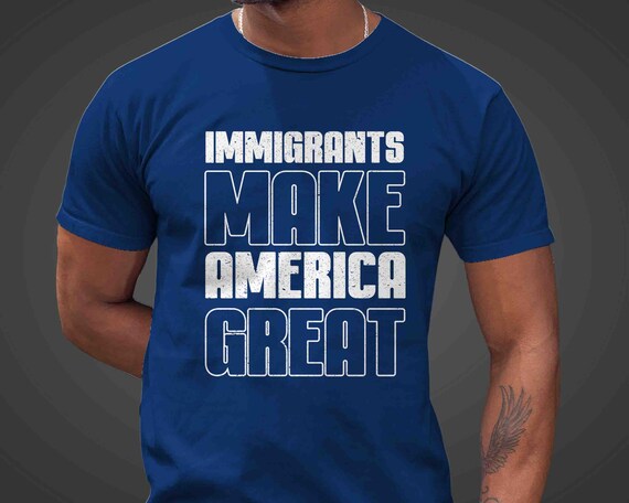 Men's Pro Immigrant Shirt Immigrants Make  America Great Tshirt Anti Maga Deportation Gift Idea Anti ICE Tshirt Political Unisex T Shirt