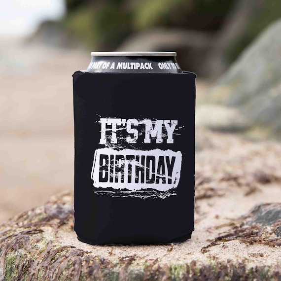 Funny Birthday Cozie It's My Birthday Grunge Humor Party 21st 30th 40th 50th 60th 70th 80th Gift For Him Group Can Cooler Foam 12 oz.