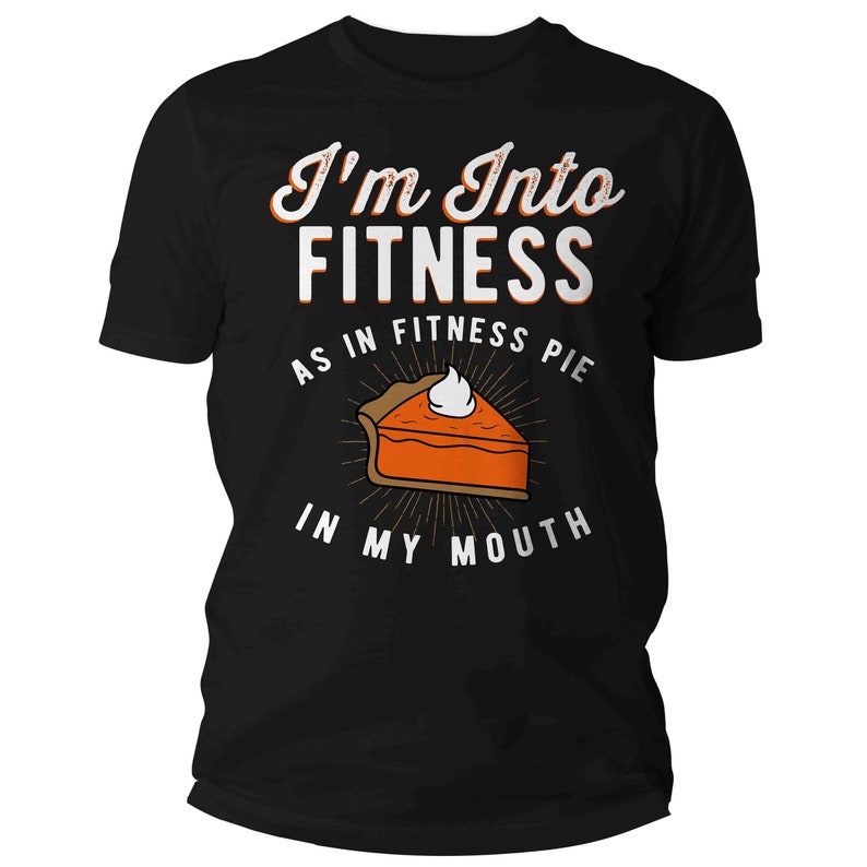 Men's Funny Pie T Shirt Thanksgiving Shirts Into Fitness Pie In Mouth Workout Tee Turkey Day TShirt Man Unisex image 5