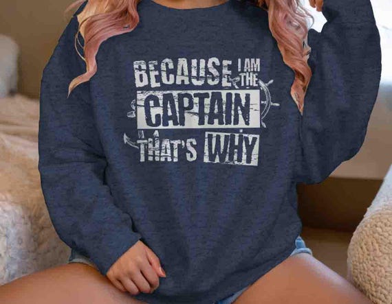 Men's Funny Boating Sweatshirt Because I'm The Captain That's Why Crewneck Boat Captain Gift For Him Nautical Boater Pullover Pontoon Unisex