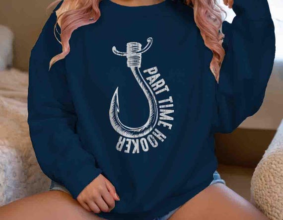 Men's Funny Fishing Sweatshirt Inappropriate Fish Gift For Fisherman Hooker Hook Humor Joke Part Time Shirt Crewneck Gift For Man Him