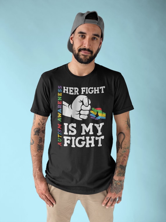 Men's Autism Dad T Shirt Her Fight Is My Fight Shirt Colorful Tee Autism Awareness Month April Autistic Daughter Gift Shirt Man Unisex