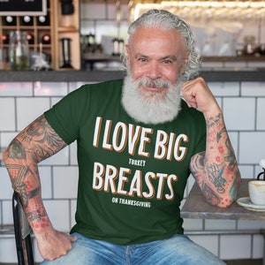 Men's Funny Thanksgiving T Shirt I Love Big Turkey Breasts Funny  Thanksgiving Shirts Funny Turkey Shirt Breast T Shirt 