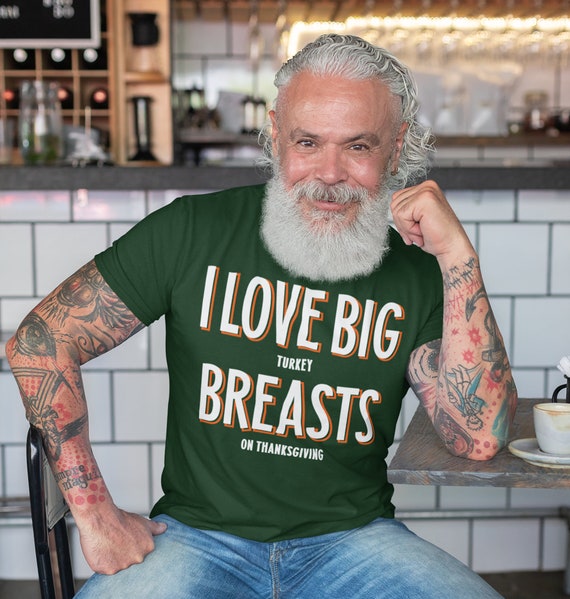 Men's Funny Thanksgiving T Shirt I Love Big Turkey Breasts Funny Thanksgiving Shirts Funny Turkey Shirt Breast T Shirt