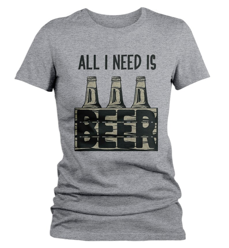 Women's Funny Beer T Shirt All I Need Is Beer Shirts 6 Etsy