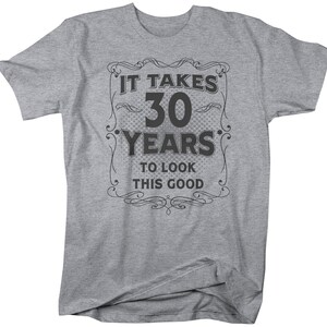 Men's Funny 30th Birthday T-Shirt It Takes Thirty Years Look This Good Shirt Gift Idea Vintage Tee 30 Years Man Unisex image 9