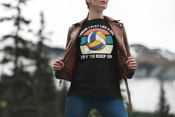 Men's Volleyball Shirt Play Like A Girl Volleyball Tee Try To Keep Up TShirt Volleyball Gift T Shirt Unisex Graphic Tee