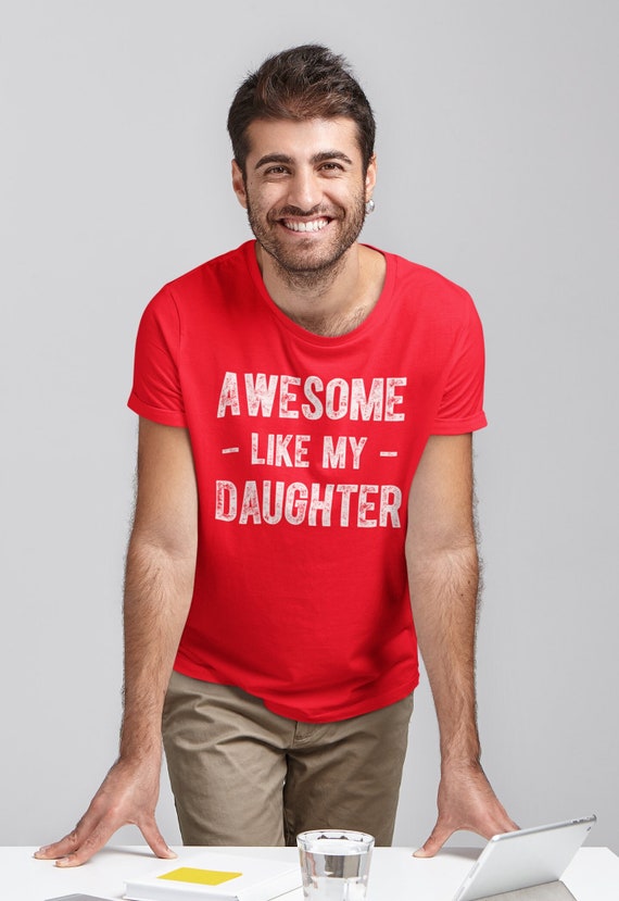 Men's Funny Dad Shirt Awesome Like My Daughter T Shirt Papa Humor TShirt Father's Day Gift From Child Graphic Tee Man Unisex