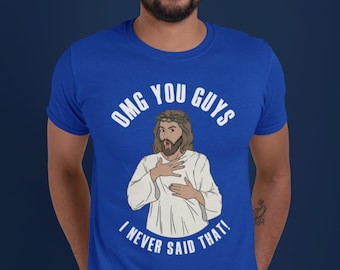 Men's Funny Jesus Shirt, OMG You Guys, Christian T Shirt, Never Said That, Bible Saying, Gift Idea, Religious Humor, Unisex Man Tee