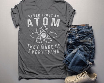 Funny Science T-Shirt: Never Trust Atoms, Geek Nerd Gift