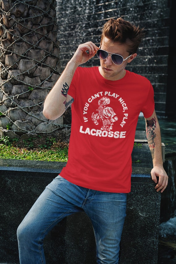 Men's Funny Lacrosse T Shirt If You Can't Play Nice TShirt LAX Joke Player Team Gift Idea Unisex Man Tee