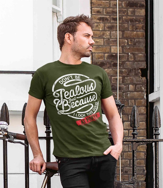 Men's Funny 40th Birthday Shirt Forty Birthday Gift Don't Be Jealous I Look This Good Tee Fortieth Birthday Tshirt 40 T Shirt Man Unisex