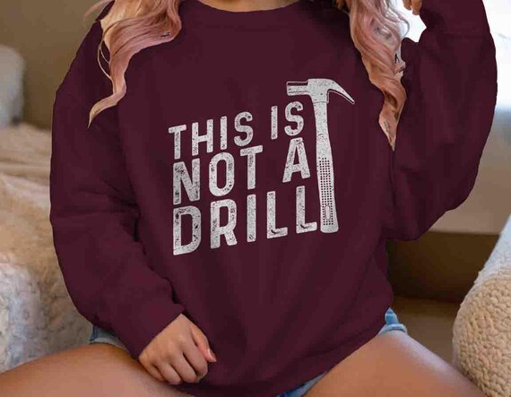 Men's Funny Construction Sweatshirt Carpenter Crewneck Contractor Gift For Men Not A Drill Pun Joke Hammer Shirt Adult Humor Man Him Saying