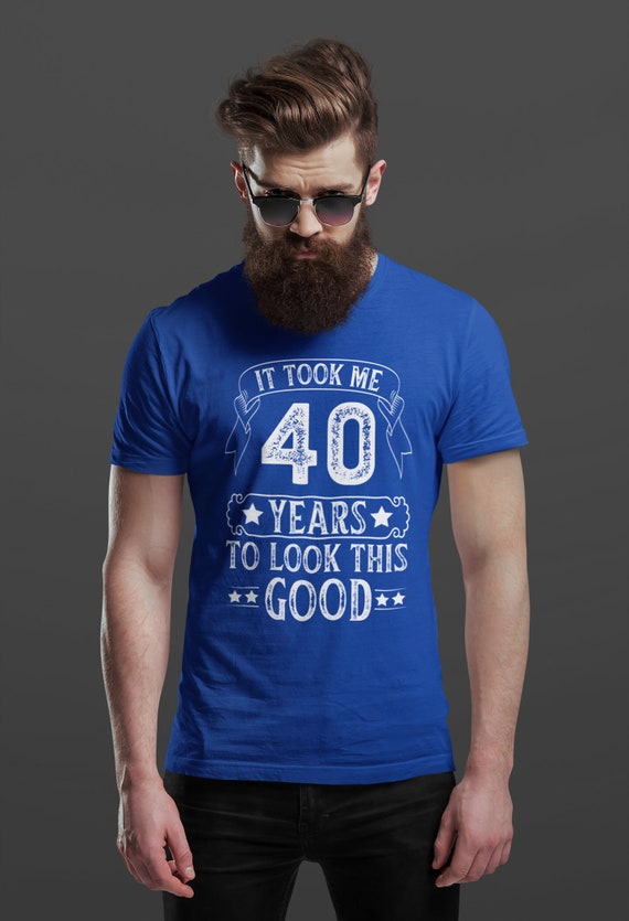 Men's 40th Birthday Tee Shirt It Took Me 40 Years Funny To Look This Good T Shirt Gift Idea For Men Grunge Distressed Unisex Man Tshirt