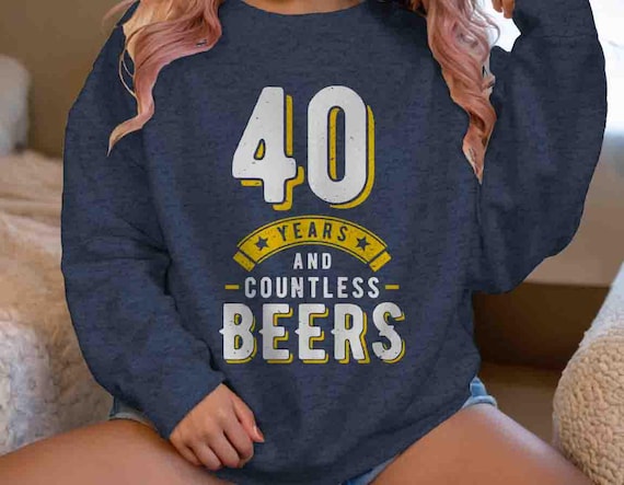 Men's 40th Birthday Sweatshirt Funny 40 Birthday Countless Beers 40 Years Crewneck Pullover Bday Gift Party Drinking Forty Group Unisex