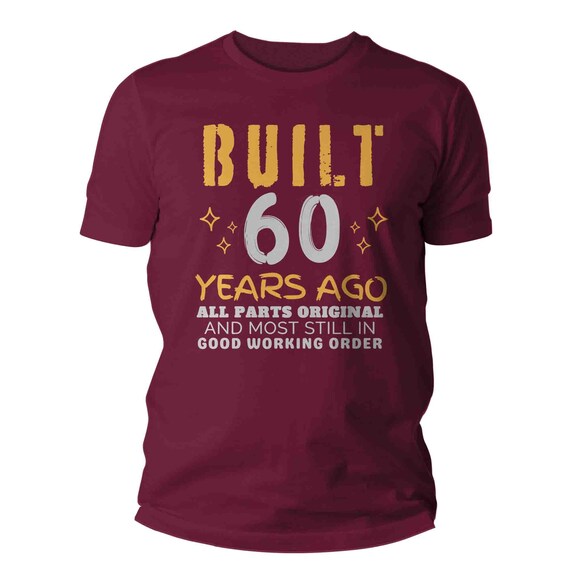 Men's 60th Birthday Shirt Funny 60 Birthday T Shirt Built 60 Years Ago Humor Bday Gift Original Working Sixty Mechanic Engineer Unisex Tee