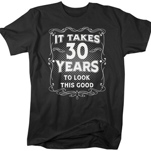 Men's Funny 30th Birthday T-Shirt It Takes Thirty Years Look This Good Shirt Gift Idea Vintage Tee 30 Years Man Unisex image 2