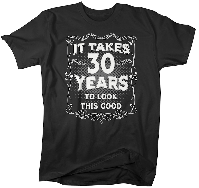 Men's Funny 30th Birthday T-Shirt It Takes Thirty Years Look This Good Shirt Gift Idea Vintage Tee 30 Years Man Unisex image 2