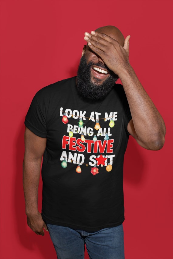 Men's Funny Christmas Shirt Festive And Sh*t TShirt Inappropriate Xmas Lights Tee Humor Hilarious T shirt Gift Idea Unisex Tee