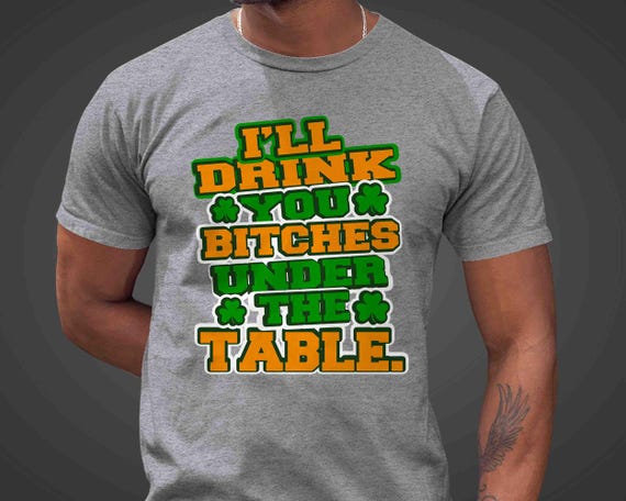 Men's Funny St. Patrick's Day Shirt Drink Bitches Under Table Drinking Tee Beer Party Group Holiday Beer Alcohol St Pattys Unisex Man Gift