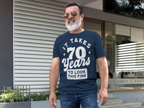 Men's Funny 70th Shirts It Took 70 Years To Look This Fine TShirts Hilarious 70th T Shirt Birthday Gift Unisex Seventieth Bday Seventy Tee