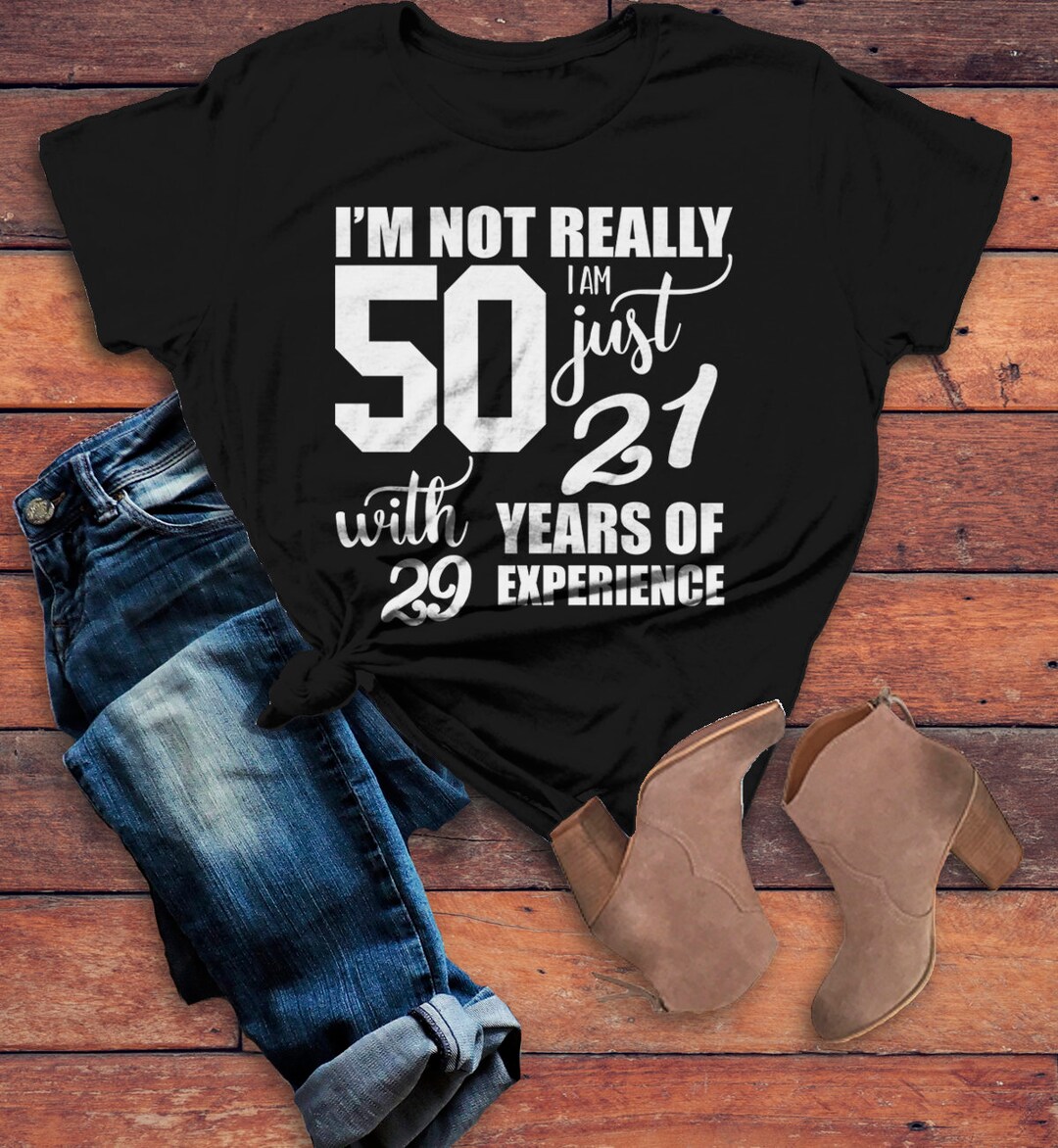 Buy Women's Funny 50th Birthday T-shirt Not 50, 21 With 29 Years Experience  Shirt Online in India