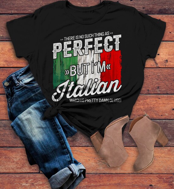 Women s Funny Italian T shirt No Such Thing as Perfect Damn Close