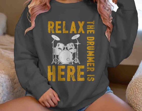 Men's Funny Drummer Sweatshirt Drums Set Crewneck Percussion Tshirt Relax The Drummer Is Here Gift Idea Joke Humor Unisex Saying Pullover