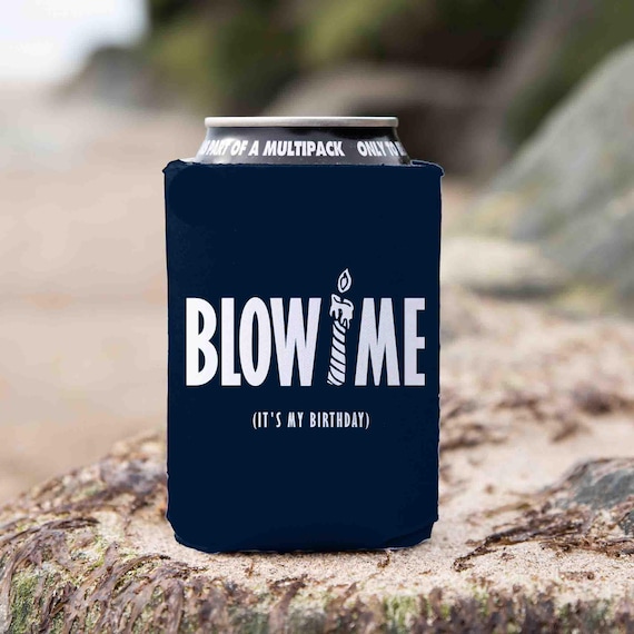 Funny Birthday Cozie Inappropriate Birthday Blow Me It's My Day 40th 40 50 50th 60 60th Any Age Gift Idea For Him Can Cooler Foam 12 oz.