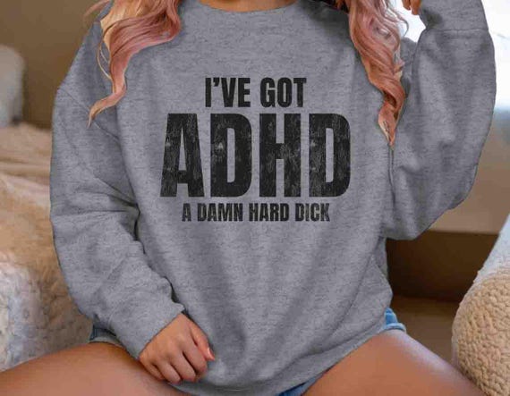 Men's Inappropriate Sweatshirt Funny ADHD A Really Hard Dick Inappropriate Exchange Joke Humor Gift Tee Vacation For Men Man Offensive