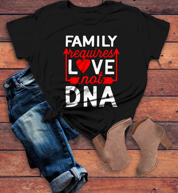 Women's Family T Shirt Requires Love Not DNA Blended Family Shirts Adoption Tee